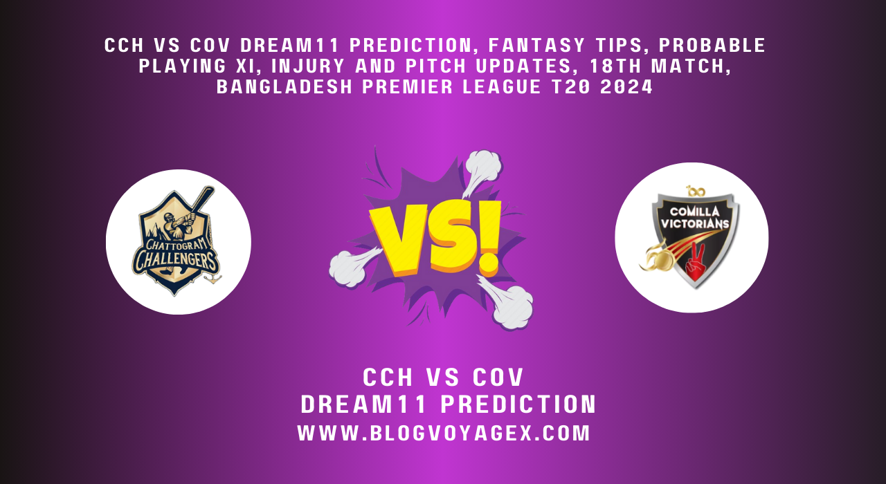 CCH vs COV Dream11 Prediction, Fantasy Tips, Probable Playing XI, Injury and Pitch Updates, 18th Match, Bangladesh Premier League T20 2024 BlogvoygeX