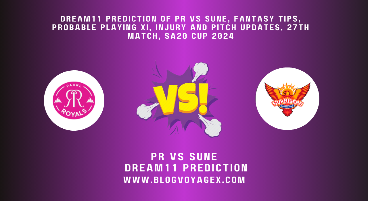 Dream11 Prediction of PR vs SUNE, Fantasy Tips, Probable Playing XI, Injury and Pitch Updates, 27th Match, SA20 Cup 2024 BlogvoygeX